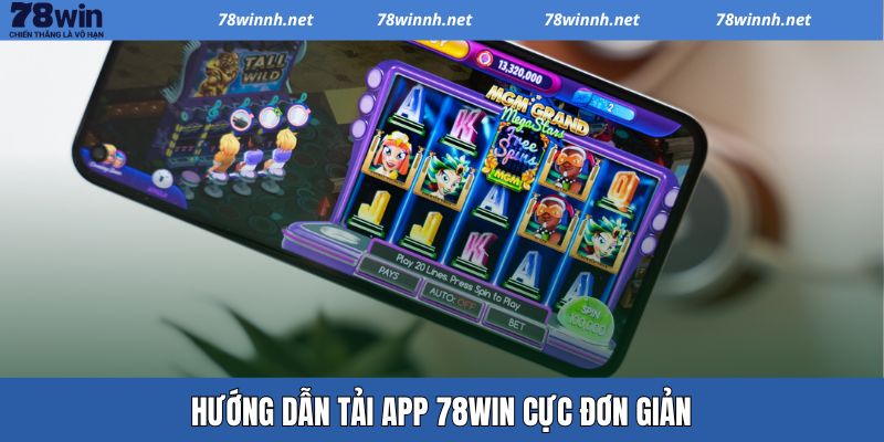 Tải app 78WIN - Các bước cực dễ cho mỗi hệ điều hành